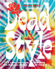 Dead Style: A Long Strange Trip into the Magical World of Tie-Dye By Mordechai "Mister Mort" Rubinstein Cover Image