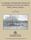 A Landscape of Interactions During the Late Prehispanic Period in the Onavas Valley, Sonora, Mexico By Emiliano Gallaga Cover Image