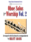 Oboe Solos for Worship, Vol. 2: Arranged with Keyboard Accompaniment by Brant Adams By Brant Adams (Composer) Cover Image