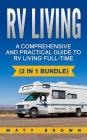 RV Living: A Comprehensive and Practical Guide to RV Living Full-time By Matt Jones Cover Image