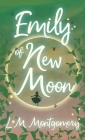 Emily of New Moon (Emily Starr) By Lucy Maud Montgomery Cover Image