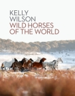 Wild Horses of the World By Kelly Wilson Cover Image