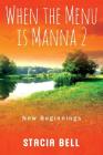 When the Menu is Manna 2: New Beginnings By Stacia Bell Cover Image