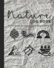 Nature Log Book: Guided Prompted Activities to to Get Out and about in Nature and Learn Lifelong Skills in Appreciating Adventure and P By Mackay's Home School Press Cover Image