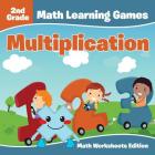 2nd Grade Math Learning Games: Multiplication Math Worksheets Edition Cover Image