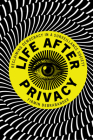 Life After Privacy: Reclaiming Democracy in a Surveillance Society Cover Image