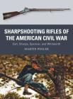 Sharpshooting Rifles of the American Civil War: Colt, Sharps, Spencer, and Whitworth (Weapon) By Martin Pegler, Johnny Shumate (Illustrator), Alan Gilliland (Illustrator) Cover Image