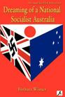 Dreaming of a National Socialist Australia By Barbara Winter Cover Image