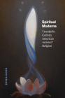 Spiritual Moderns: Twentieth-Century American Artists and Religion By Erika Doss Cover Image
