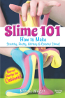 Slime 101: How to Make Stretchy, Fluffy, Glittery & Colorful Slime! By Natalie Wright Cover Image