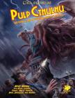 Pulp Cthulhu: Two-Fisted Action and Adventure Against the Mythos (Call of Cthulhu Roleplaying) By Mike Mason Cover Image