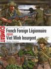 French Foreign Légionnaire vs Viet Minh Insurgent: North Vietnam 1948–52 (Combat) By Martin Windrow, Johnny Shumate (Illustrator) Cover Image