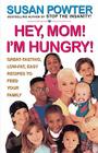 Hey Mom! I'm Hungry!: Great-Tasting, Low-Fat, Easy Recipes to Feed Your Family By Susan Powter Cover Image