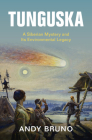 Tunguska: A Siberian Mystery and Its Environmental Legacy (Studies in Environment and History) By Andy Bruno Cover Image