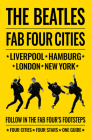 The Beatles: Fab Four Cities: Liverpool - Hamburg - London - New York Cover Image