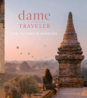 Dame Traveler: Live the Spirit of Adventure By Nastasia Yakoub Cover Image