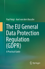 The Eu General Data Protection Regulation (Gdpr): A Practical Guide By Paul Voigt, Axel Von Dem Bussche Cover Image