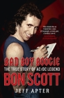 Bad Boy Boogie: The true story of AC/DC legend Bon Scott  Cover Image