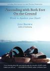 Ascending with Both Feet on the Ground: Words to Awaken Your Heart By Jeff Brown Cover Image