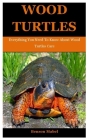 Wood Turtles: Everything You Need To Know About Wood Turtles Care By Benson Mabel Cover Image