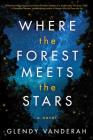 Where the Forest Meets the Stars By Glendy Vanderah Cover Image
