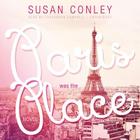 Paris Was the Place Lib/E By Susan Conley, Cassandra Campbell (Read by) Cover Image