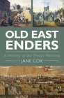 Old East Enders: A History of the Tower Hamlets By Jane Cox Cover Image