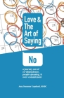Love & the Art of Saying No: A Journey Out of Co-Dependence, People-Pleasing, And Over-Commitment By Amy Susanna Copeland Cover Image