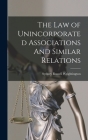 The Law of Unincorporated Associations And Similar Relations By Sydney Russell Wrightington Cover Image