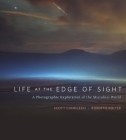 Life at the Edge of Sight: A Photographic Exploration of the Microbial World By Scott Chimileski, Roberto Kolter, Moselio Schaechter (Foreword by) Cover Image