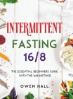 Intermittent Fasting 16/8: The Essential Beginners Guide with the 16/8 Method Cover Image