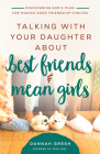 Talking with Your Daughter about Best Friends and Mean Girls: Discovering God's Plan for Making Good Friendship Choices (8 Great Dates) Cover Image
