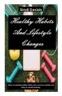 Healthy Habits And Lifestyle Changes: Advice on adopting healthier habits, such as exercise, nutrition, and sleep, for overall well-being. By Simdi Daniels Cover Image
