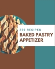 350 Baked Pastry Appetizer Recipes: A Baked Pastry Appetizer Cookbook for All Generation Cover Image