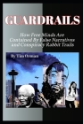 GuardRails: How Free Minds Are Contained By False Narratives and Conspiracy Rabbit Trails Cover Image