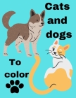 Cats and dogs to color: Coloring book for cats and dogs. A fun series for children By Dreams Benzahra Cover Image