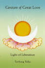 Gesture of Great Love: Light of Liberation By Tarthang Tulku Cover Image