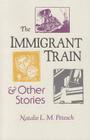 The Immigrant Train: And Other Stories By Natalie Petesch, Natalie L. M. Petesch Cover Image
