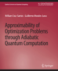 Approximability of Optimization Problems Through Adiabatic Quantum Computation (Synthesis Lectures on Quantum Computing) Cover Image