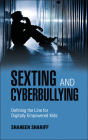 Sexting and Cyberbullying: Defining the Line for Digitally Empowered Kids By Shaheen Shariff Cover Image