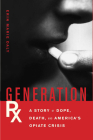 Generation Rx: A Story of Dope, Death, and America's Opiate Crisis By Erin Marie Daly Cover Image