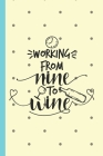 Working From Nine to Wine: A Notebook/ Pairing Guide/ Wine Tasting Log/ Wine Tasting Diary, Wine Tasting Template, Winery Tour to Write Wine Trac Cover Image