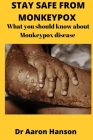 Stay Safe from Monkeypox: What You Should Know About Monkeypox Disease By Aaron Hanson Cover Image