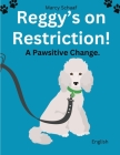 Reggy's On Restriction: A Pawsitive Change: Pawsitive Change By Marcy Schaaf Cover Image