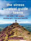 The Stress Survival Guide for Teens: CBT Skills to Worry Less, Develop Grit, and Live Your Best Life (Instant Help Solutions) By Jeffrey Bernstein Cover Image