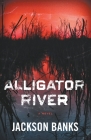 Alligator River: A Thriller By Jackson Banks Cover Image
