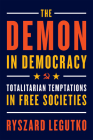 The Demon in Democracy: Totalitarian Temptations in Free Societies By Ryszard Legutko Cover Image