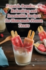 Popsicle Paradise: 95 Refreshing and Irresistible Recipes for Homemade Frozen Treats Cover Image