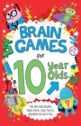 Brain Games for 10 Year Olds: Fun and Challenging Brain Teasers, Logic Puzzles, and More for Gritty Kids Cover Image