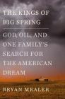 The Kings of Big Spring: God, Oil, and One Family's Search for the American Dream Cover Image